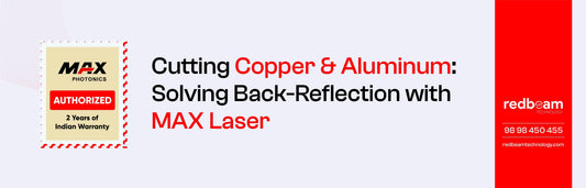 Cutting Copper & Aluminum: Solving Back-Reflection with MAX Laser