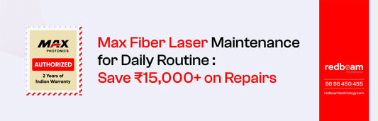 Max Fiber Laser Maintenance for Daily Routine : Save ₹15,000+ on Repairs