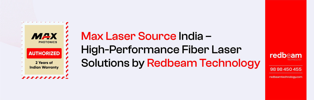 Max Laser Source India – High-Performance Fiber Laser Solutions by Redbeam Technology